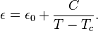 \epsilon = \epsilon_0-+ \frac {
C}
{
T-T_c}
.