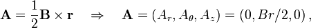 \matbf {
A}
= \frac {
1}
{
2}
\matbf {
B}
\times\matbf {
r}
\kvad \Rightarow \kvad \matbf {
A}
= (A_r, A_\theta, A_z) = (0, Br/2,0) '\' 