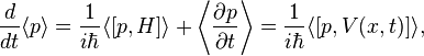 \frac {
d}
{
dt}
\langle p\rangle = \frac {
1}
{
i\hbar}
\langle [p, H] \rangle + \left\langle \frac {
\partial p}
{
\partial t}
\right\rangle = \frac {
1}
{
i\hbar}
\langle [p, V (x, t)] \rangle,