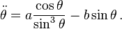 \dot {
\theta}
= a\frac {
\cos\theta}
{
\sin^3\theta}
- b \sin\theta '\' 