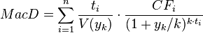  MacD = \sum_{i=1}^{n} \frac {t_i} {V(y_k)} \cdot \frac{CF_i} {(1+y_k/k)^{k \cdot t_i}} 