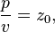 \frac {
p}
{
v}
= z_0,