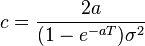 c=\frac {
2a}
{
(1 - e^ {
aT}
)
\sigma^2}