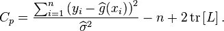 C_p=\frac {
\sum_ {
i 1}
^n\left (y_i-\widehat {
g}
(ks_i) \right)^ 2}
{
\ŭidehat {
\sigma}
^ 2}
n 2\operatorname {
tr}
\left [L\right].