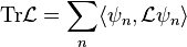 \mboks {
Tr}
\matcal {
L}
= \sum_n \langle \psi_n, \matcal {
L}
\psi_n \rangle