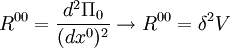 \ R^{00} = \frac{d^2 \Pi_0}{(dx^0)^2} \to R^{00} = \delta^2 V