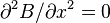 \partial^ {
2}
B/\partial ks^ {
2}
= 0