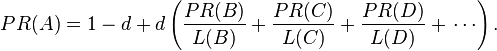 PR(A)= 1 - d + d \left( \frac{PR(B)}{L(B)}+ \frac{PR(C)}{L(C)}+ \frac{PR(D)}{L(D)}+\,\cdots \right).