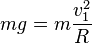  mg = m\frac{v_1^2}{R}