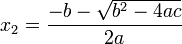 \ x_2 = \frac{-b - \sqrt {b^2-4ac}}{2a}