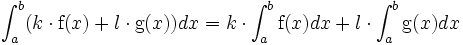 \int_a^b (k \cdot \mbox{f}(x) + l \cdot \mbox{g}(x)) dx = k \cdot \int_a^b \mbox{f}(x) dx + l \cdot \int_a^b \mbox{g}(x) dx \,\!