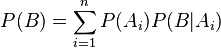 P (B) \sum^ {n} _ {i 1} P (A_i) P (B|A_i)