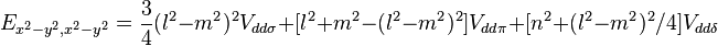 E_ {
x^2-y^2, x^2-y^2}
= \frac {
3}
{
4}
(l^2 - m^2)^ 2 V_ {
dd\sigma}
+ [l^2-+ m^2 - (l^2 - m^2)^ 2] V_ {
d\pi}
+ [n^2-+ (l^2 - m^2)^ 2/4] V_ {
dd\delta}