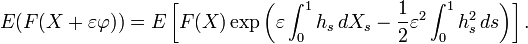 E (F (X-+ \varepsilon\varfi)) = E \left [F (X) \eksp \left (\varepsilon\int_0^1 'h_s\' 