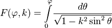  F(\varphi, k ) = 
\int\limits_0^\varphi\!\frac{d\theta}{\sqrt{1 - k^2 \sin^2\theta}}