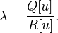  \lambda = \frac{Q[u]}{R[u]}. \,