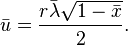 \bar u=\frac {
r\bar\lambda \sqrt {
1-\bar x}
}
{
2}
.