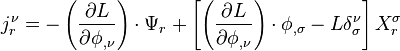 
j^\nu_r = 
- \left( \frac{\partial L}{\partial \phi_{,\nu}} \right) \cdot \Psi_r + 
 \left[ \left( \frac{\partial L}{\partial \phi_{,\nu}} \right) \cdot\phi_{,\sigma} - L \delta^{\nu}_{\sigma} \right] X_{r}^{\sigma} 
