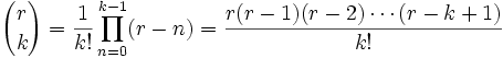 {r \choose k}={1 \over k!}\prod_{n=0}^{k-1}(r-n)=\frac{r(r-1)(r-2)\cdots(r-k+1)}{k!}