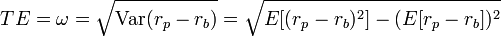 TE = \omega =\sqrt{\operatorname{Var}(r_p -  r_b)} = \sqrt{{E}[(r_p-r_b)^2]-({E}[r_p -  r_b])^2}