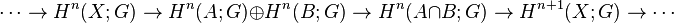 \cdots\rightarow H^ {
n}
(X;
G) \rightarow H^ {
n}
(A;
G) \oplus H^ {
n}
(B;
G) \rightarow H^ {
n}
(A\cap B;
G) \rightarow H^ {
n+1}
(X;
G) \rightarow\cdots