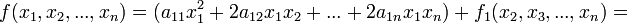 f(x_1, x_2, ..., x_n) = (a_{11}x_1^2 + 2a_{12}x_1x_2 + ... + 2a_{1n}x_1x_n) + f_1(x_2, x_3, ..., x_n) =