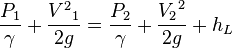 \frac{{{P}_{1}}}{\gamma }+\frac{{{V}^{2}}_{1}}{2g}=\frac{{{P}_{2}}}{\gamma }+\frac{{{V}_{2}}^{2}}{2g}+{{h}_{L}}