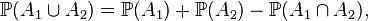 \matb {
P}
(A_1\cup A_2) \mathbb {
P}
(A1) +\matb {
P}
(A_2) \mathbb {
P}
(A_1\cap A_2),