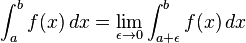 \int_{a}^{b} f(x)\,dx = \lim_{\epsilon \to 0} \int_{a+\epsilon}^{b} f(x)\,dx