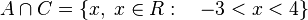 
   A \cap C =
   \{x , \; x \in R : \quad -3 < x < 4 \}
