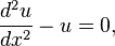 \frac {
d^2 u}
{
dks^2}
- u = 0,