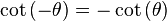  \cot\left(-\theta\right) = -\cot\left(\theta\right) 