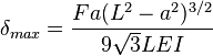 \delta_{max} = \frac {F a (L^2 - a^2)^{3/2}} {9\sqrt{3} L E I}