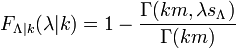 F_ {
\Lambda|
k}
(\lambda|
k) = 1 - \frac {
\Gamma (k m, \lambda s_\Lambda)}
{
\Gamma (k m)}