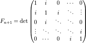 \ F_{n+1} =
\det \begin{pmatrix} 
1 & i    & 0 &\cdots & 0 \\ 
i  & 1  & i &  \ddots    & \vdots\\
0   & i   & \ddots &\ddots & 0 \\
\vdots & \ddots  & \ddots   &\ddots & i \\ 
0 & \cdots & 0 & i & 1\end{pmatrix}