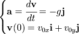 
   \begin{cases}
      \mathbf{a}    = \cfrac{d\mathbf{v}}{dt} = -g \mathbf{j} \\
      \mathbf{v}(0) = v_{0x}\mathbf{i}+v_{0y}\mathbf{j}
   \end{cases}
