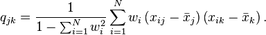 q_ {
jk}
\frac {
1}
{
1-\sum_ {
i 1}
^ {
N}
w_i^2}
\sum_ {
i 1}
^ n-w_i \left (ks_ {
ij}
\bar {
x}
_j \right) \left (ks_ {
Ikoj}
\bar {
x}
_k \right).