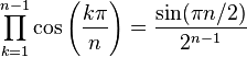  \prod_{k=1}^{n-1} \cos\left(\frac{k\pi}{n}\right) = \frac{\sin(\pi n/2)}{2^{n-1}} 