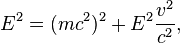 E^2 = (mc^2)^ 2-+ E^2 {
v^2\over c^2}
,