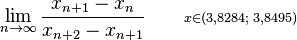  \lim_{n \to \infty}\frac {x_{n+1}-x_n}{x_{n+2}-x_{n+1}} \qquad \scriptstyle x \in (3,8284;\, 3,8495)