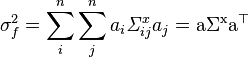 \sigma^2_f \sum_i^n \sum_j^n a_i \matit {
\Sigma}
^ ks_ {
ij}
a_j \matrm {
\Sigma^ks a^\top}