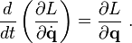 \frac{d}{dt} \left( \frac{\partial L}{\partial \dot{\mathbf{q}}} \right) = \frac{\partial L}{\partial \mathbf{q}}   ~.