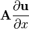 mathbf{A}frac{partial mathbf{u}}{partial x}