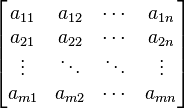 \begin{bmatrix}{a}_{11}&{a}_{12}&\cdots&{a}_{1n}\\{a}_{21}&{a}_{22}&\cdots&{a}_{2n}\\\vdots & \ddots & \ddots & \vdots\\{a}_{m1}&{a}_{m2}&\cdots&{a}_{mn}\end{bmatrix}