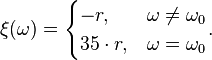 
  \xi(\omega) =
  \begin{cases}
    -r, &\omega \ne \omega_0\\
    35 \cdot r, &\omega = \omega_0
  \end{cases}.
