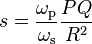 s=\frac {
\omega_ {
\rm p}
}
{
\omega_ {
\rm s}
}
\frac {
P Q}
{
R^2}