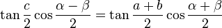 \tan\frac {
c}
{
2}
\kos\frac {
\alpha-\beta}
{
2}
= \tan\frac {
a b}
{
2}
\kos\frac {
\alpha+\beta}
{
2}