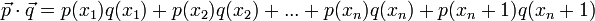 vec{p}cdotvec{q} = p(x_1)q(x_1)+p(x_2)q(x_2)+...+p(x_n)q(x_n)+p(x_n+1)q(x_n+1)