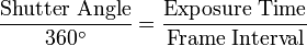 \frac {
\tekst {
Obturatora Perspektivo}
}
{
360^\circ}
= \frac {
\tekst {
Ekspona tempo}
}
{
\tekst {
Frama Intervalo}
}