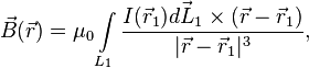 \vec B(\vec r)
= \mu_0\int\limits_{L_1} \frac{I(\vec r_1)\vec{dL_1}\times (\vec r - \vec r_1)}{|\vec r - \vec r_1|^3},